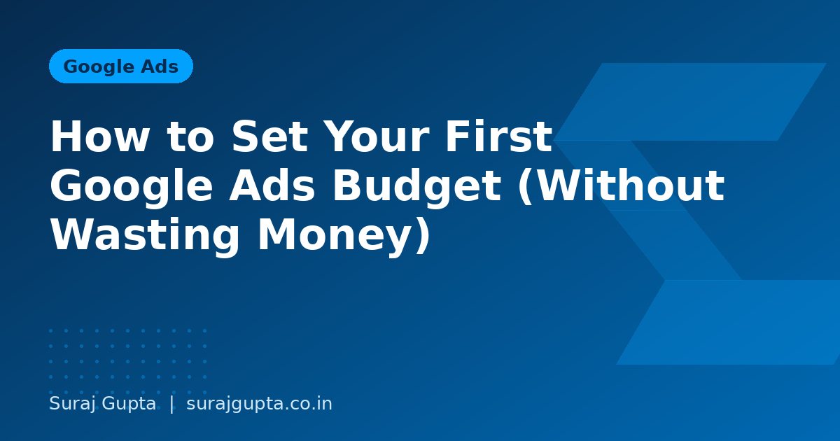 How to Set Your First Google Ads Budget (Without Wasting Money)