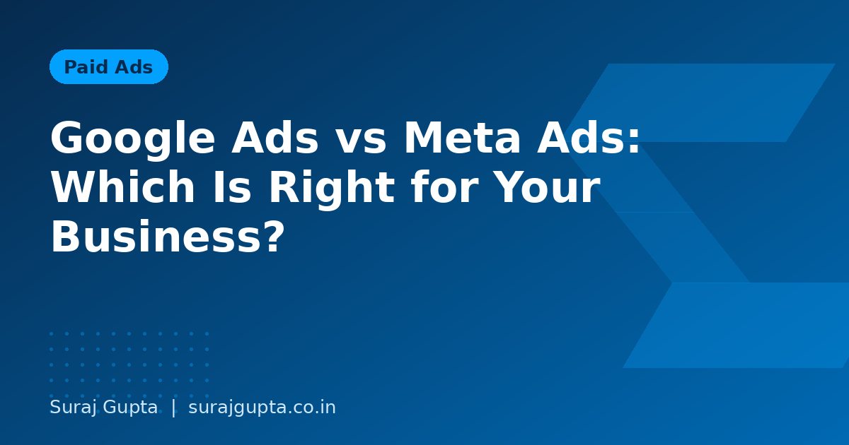 Google Ads vs Meta Ads: Which Is Right for Your Business?