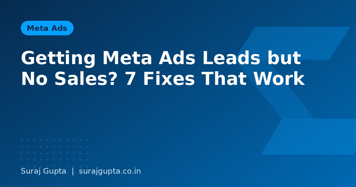 Getting Meta Ads Leads but No Sales? 7 Fixes That Work