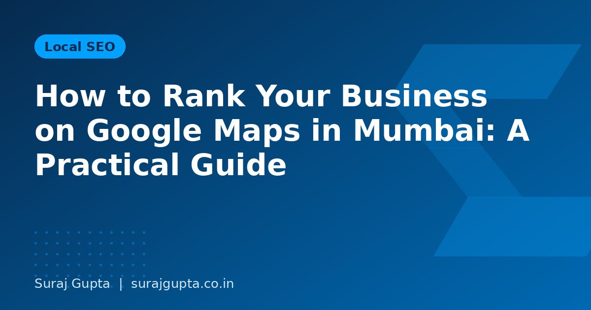 How to Rank Your Business on Google Maps in Mumbai: A Practical Guide